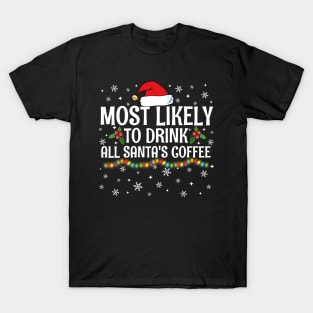 Most Likely To Drink All Santa's Coffee Christmas Family Pajama Gifts T-Shirt